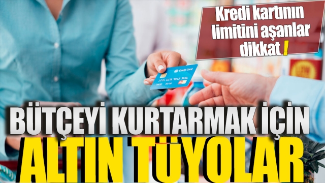 Kredi Kartı Limitini Aşanlara Uyarı: Bütçeyi Kurtarmak İçin Altın Tüyolar