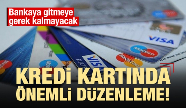 Kredi kartında düzenleme Artık bankaya gitmenize gerek kalmayacak