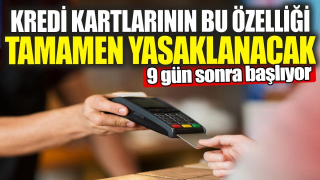 Kredi Kartlarının Bu Özelliği Tamamen Yasaklanacak: 9 Gün Sonra Başlıyor