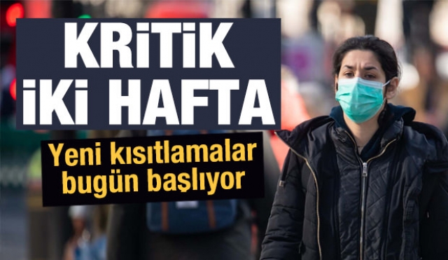 Kritik yeni kısıtlamalar bugün başlıyor!