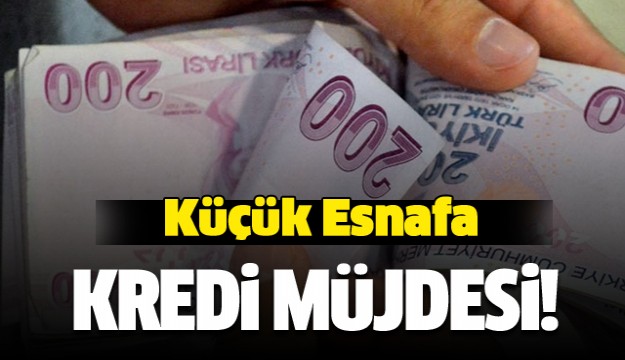 Küçük esnafa kredi müjdesi!