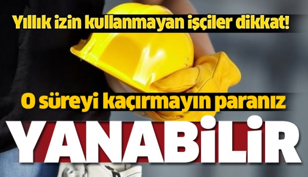 Kullanmadığınız izinde hakkınız 5 yıl sonra biter