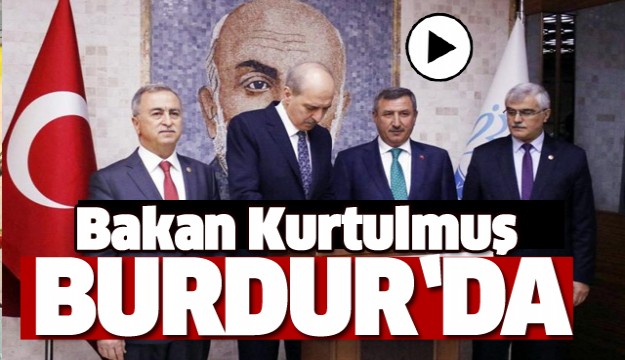 KÜLTÜR VE TURİZM BAKANI NUMAN KURTULMUŞ BURDUR’DA