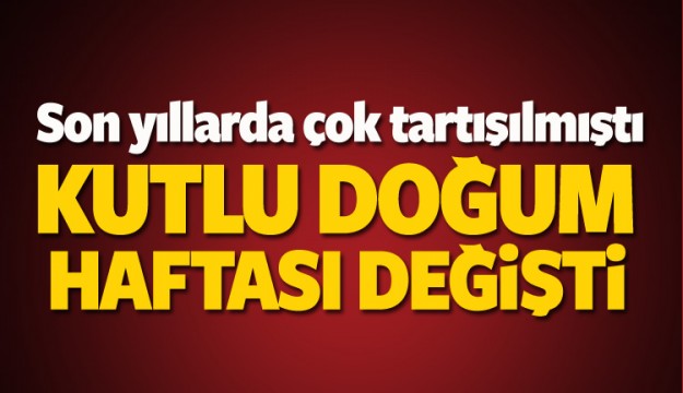 Kutlu doğum haftası değişti