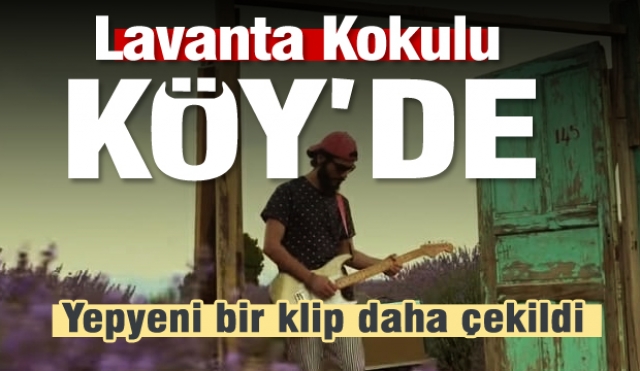 LAVANTA KOKULU KÖY'DE YEPYENİ BİR KLİP DAHA ÇEKİLDİ