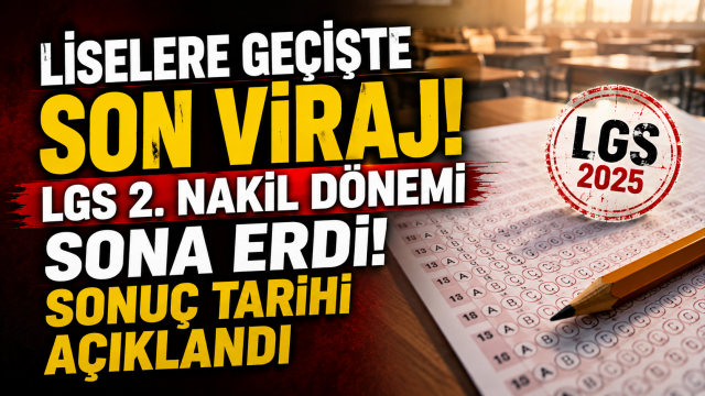 Liselere Geçişte Son Viraj: LGS 2. Nakil Dönemi Sona Erdi!