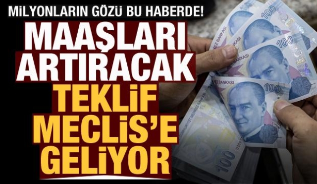 Maaşları Artıracak Kanun Teklifi Meclis'e Geliyor, Milyonların Gözü Gündemde!