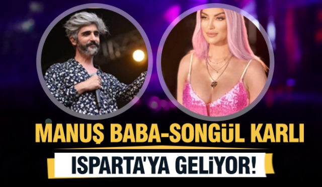 Manuş Baba ve Songül Karlı Isparta'da Sahne Alacak!
