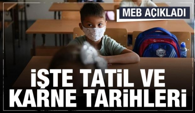 MEB AÇIKLADI İŞTE TATİL VE KARNE TARİHLERİ 2021-2022