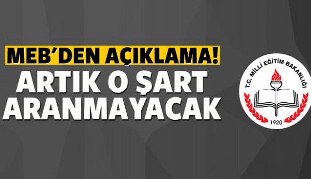 MEB'den açıklama: Artık o şart aranmayacak