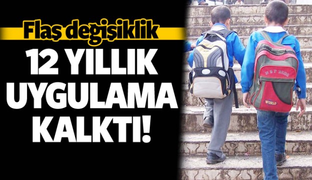 MEB'DEN FLAŞ DEĞİŞİKLİK 12 YILLIK UYGULAMA KALKTI!