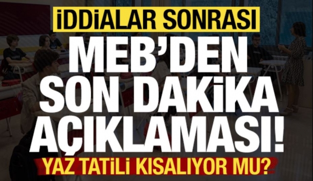 MEB'den Son Dakika Açıklaması: Yaz Tatili Süresi Kısalıyor mu?
