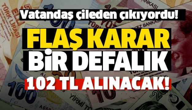 Meclis'e sunuldu!Bir defaya mahsus 102 TL alınacak