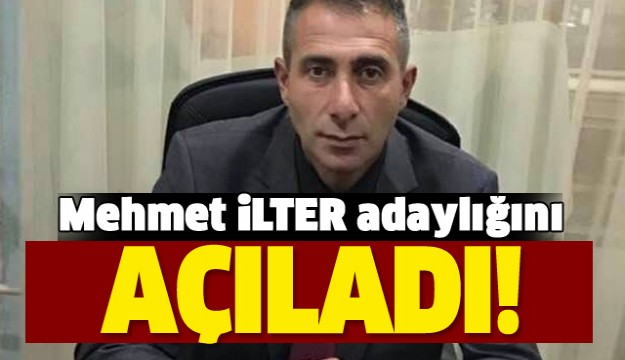 MEHMET İLTER ADAYLIĞINI AÇIKLADI