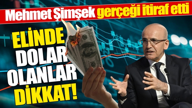 Mehmet Şimşek Gerçeği İtiraf Etti: ‘Elinde Dolar Olanlar Dikkat’