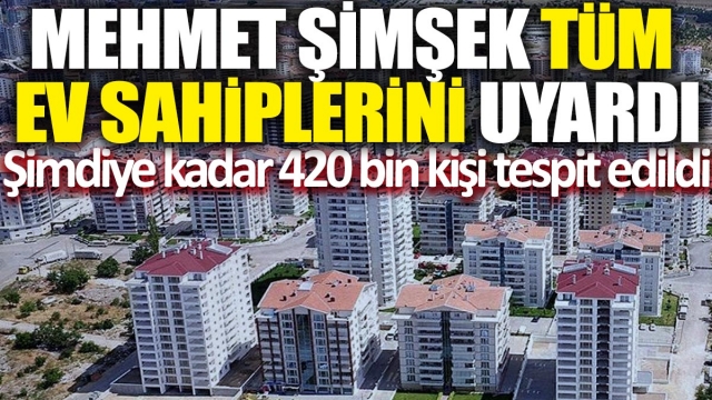 Mehmet Şimşek Tüm Ev Sahiplerini Uyardı