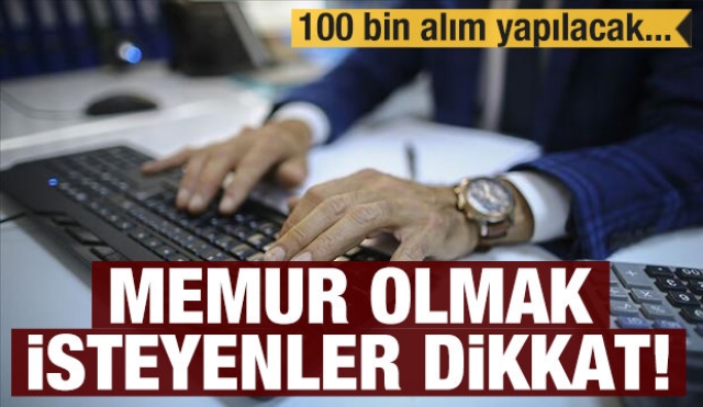 Memur olmak isteyenler dikkat!  100 bin personel alımı yapılacak...