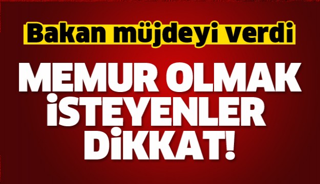 Memur olmak isteyenler dikkat! Bakan müjdeyi verdi