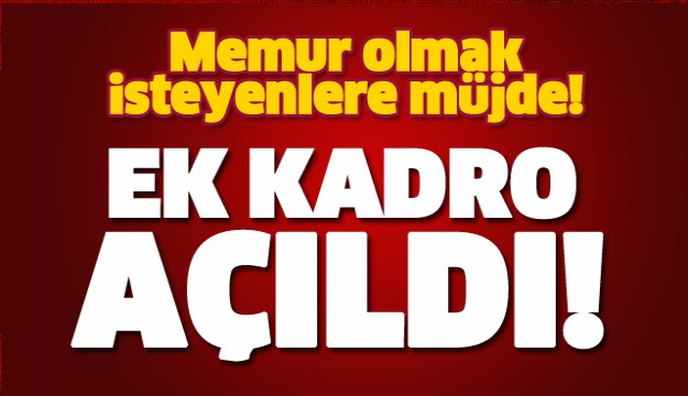 MEMUR OLMAK İSTEYENLERE MÜJDE! EK KADRO AÇILIYOR