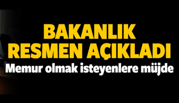 Memur olmak isteyenlere müjde! Bakanlık açıkladı