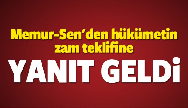 Memur-Sen'den hükümetin zam teklifine yanıt!