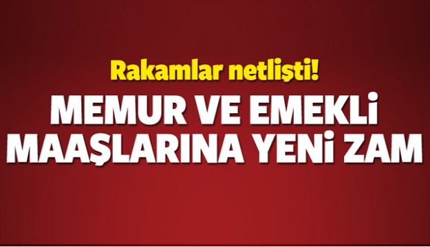 Memur ve emekli maaşlarına zam geliyor