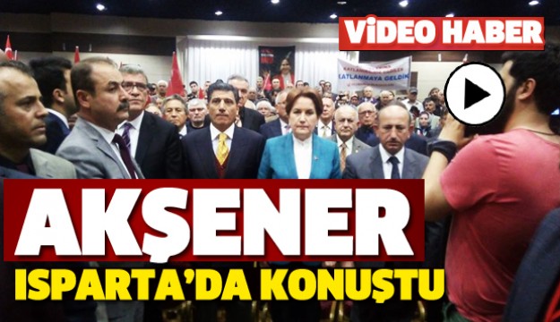 MERAL AKŞENER ISPARTA'DA KONUŞTU