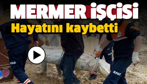  MERMER İŞÇİSİ HAYATINI KAYBETTİ