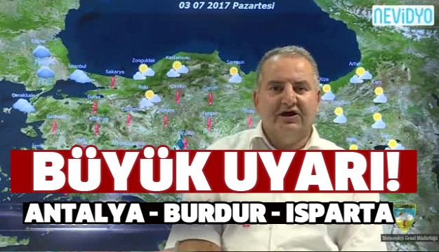 METEOROLOJİ UYARDI! ISPARTA BURDUR ANTALYA 