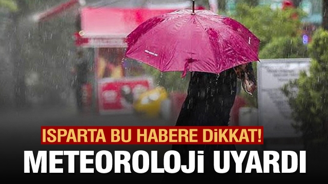Meteorolojiden Isparta için hava durumu uyarısı!