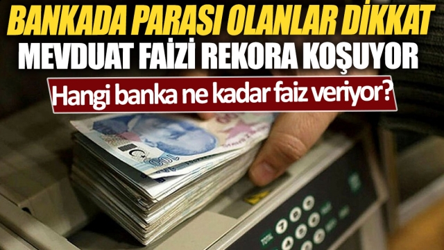 Mevduat Faizi Rekora Koşuyor: Bankada Parası Olanlar Dikkat!