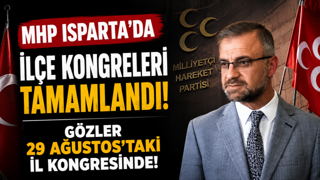 MHP Isparta’da İlçe Kongrelerini Tamamladı: Gözler 29 Ağustos’taki İl Kongresinde!