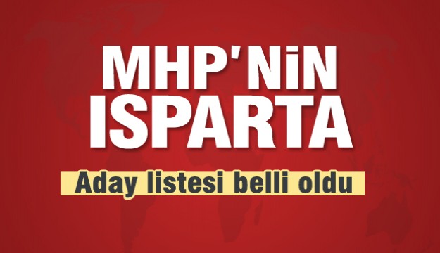 MHP ISPARTA MİLLETVEKİLİ ADAY LİSTESİ BELLİ OLDU