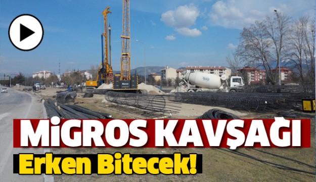 MİGROS KAVŞAK YAPIMI ERKEN BİTECEK