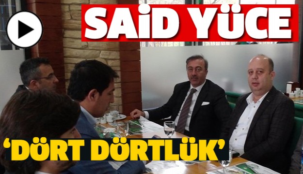 MİLLETVEKİLİ YÜCE ; GERÇEKTEN DÖRT DÖRTLÜK