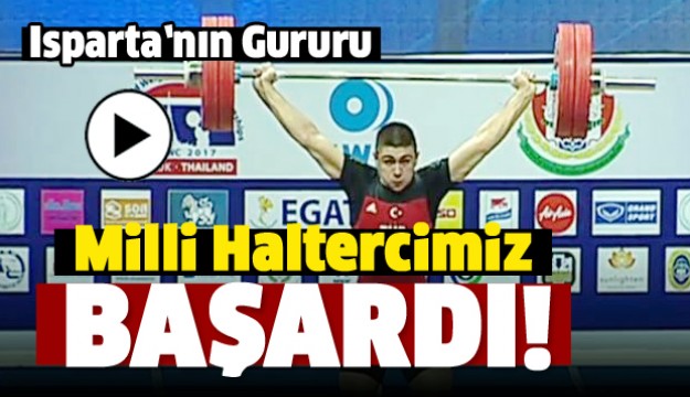 MİLLİ HALTERCİMİZ ISPARTA'YI GURURLANDIRDI