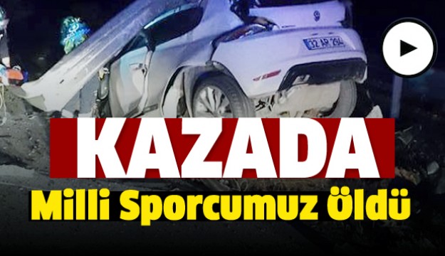 Milli sporcu ve arkadaşı feci kazada öldü 