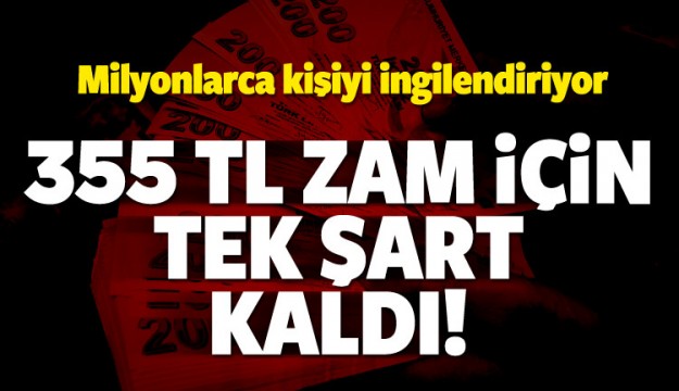 Milyonlar bekliyor! 355 TL zam için tek şart kaldı