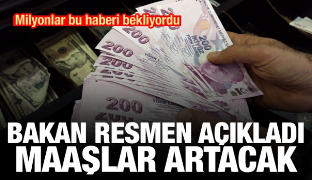 Milyonlar bu haberi bekliyordu! Bakan resmen açıkladı: Maaşlar artacak