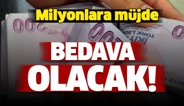 Milyonlara müjde! Bedava olacak