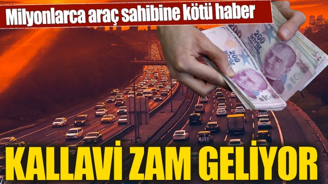 Milyonlarca Araç Sahibine Kötü Haber: Kallavi Zam Geliyor