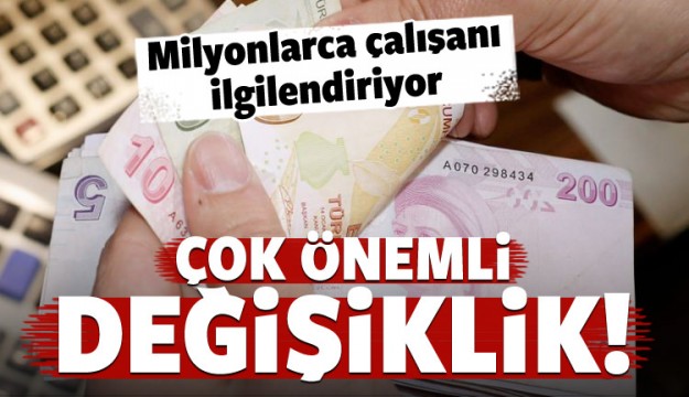 Milyonlarca çalışanı ilgilendiriyor!