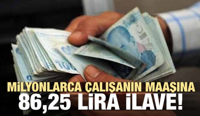 Milyonlarca çalışanın maaşına 86,25 lira ilave