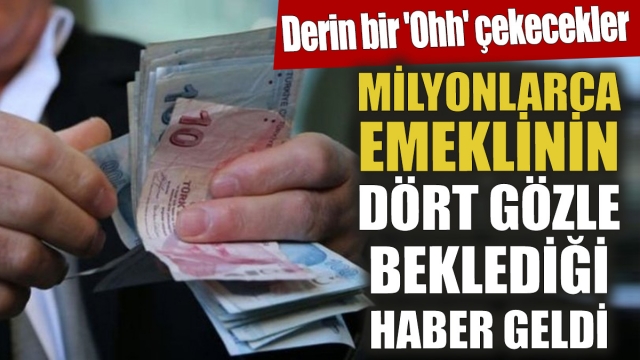 Milyonlarca Emeklinin Beklediği Haber Geldi: Derin Bir "Oh" Çekecekler