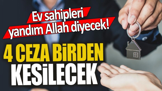 Milyonlarca Ev Sahibine 4 Ayrı Cezai Uygulama Geliyor