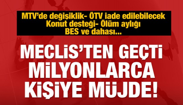 Milyonlarca kişiye müjde! Meclis'te kabul edildi