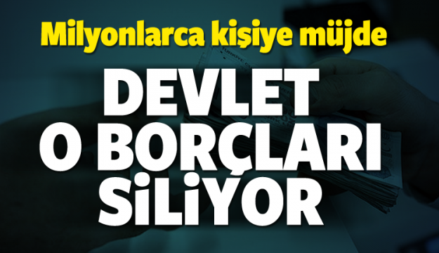 Milyonlarca kişiye müjde! O borçlar siliniyor...