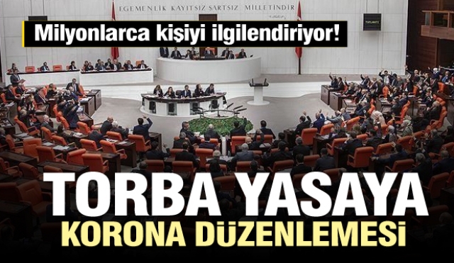 Milyonlarca kişiyi ilgilendiriyor! Torba yasaya koronavirüs düzenlemesi