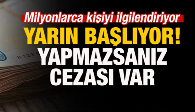 Milyonlarca kişiyi ilgilendiriyor! Yarın başlıyor