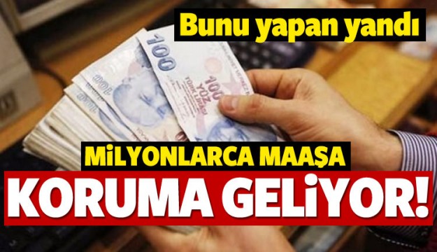 Milyonlarca maaşa koruma geliyor